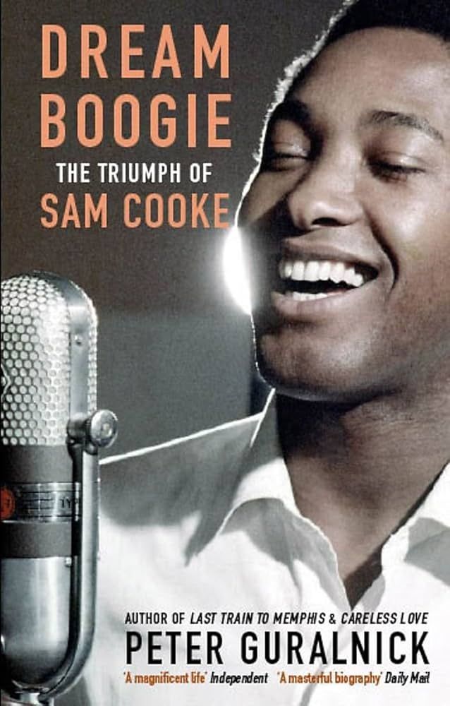 Dream Boogie: The Triumph of Sam Cooke by Peter Guralnick