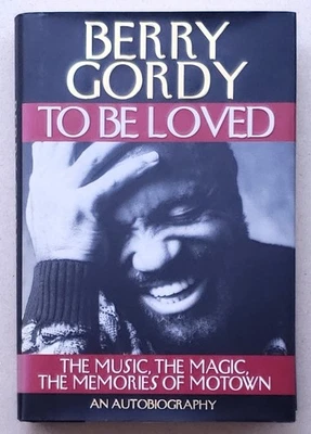 To Be Loved: The Music, the Magic, the Memories of Motown by Berry Gordy