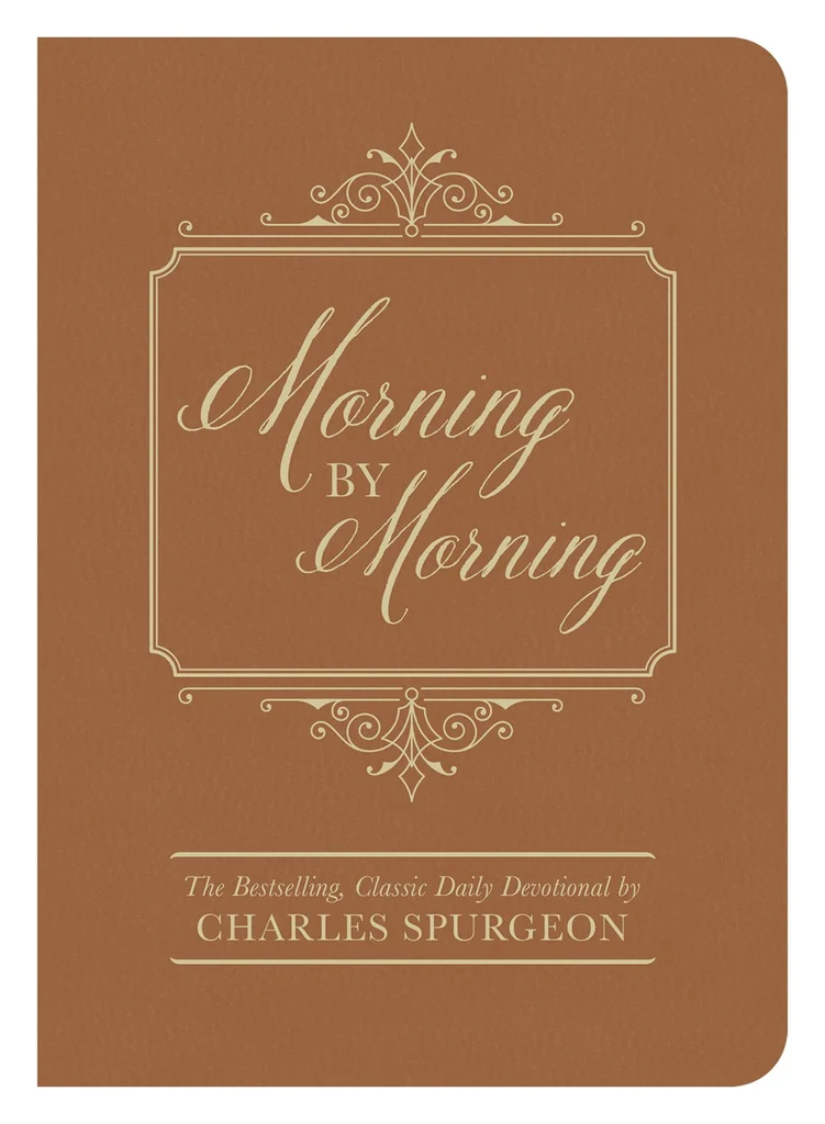 Morning by Morning, by Charles Spurgeon